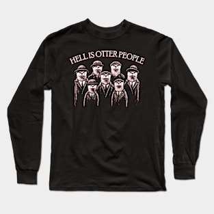 Hell is otter people Long Sleeve T-Shirt